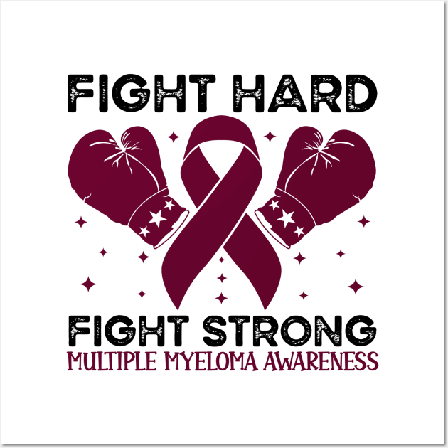 Fight Hard fight strong multiple myeloma Awareness Wall Art by Geek-Down-Apparel